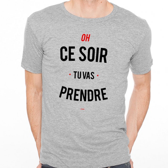 T-shirt Ce soir tu vas prendre