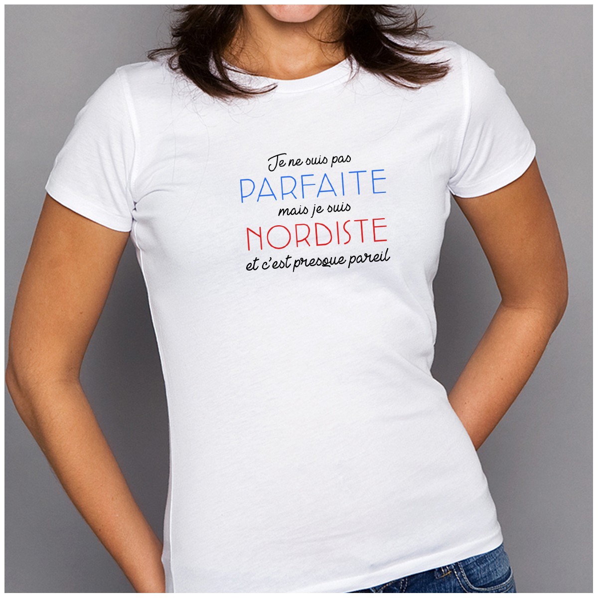 T-shirt Je suis pas parfaite mais je suis NORDISTE