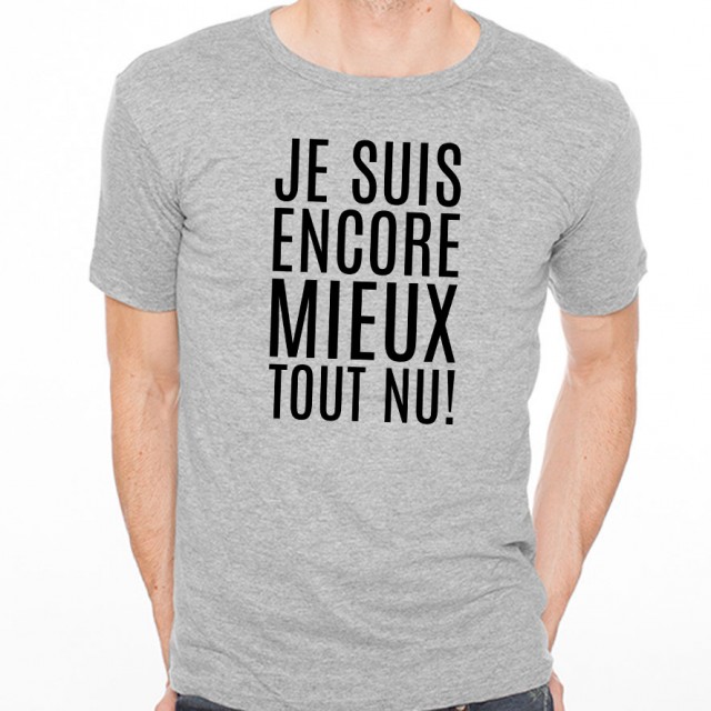 T-shirt Je suis encore mieux tout nu