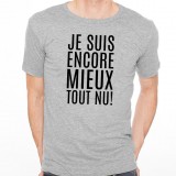 T-shirt Je suis encore mieux tout nu