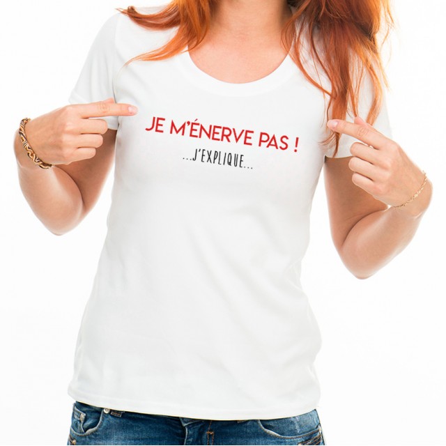 T-shirt Je m'énerve pas ! J'explique