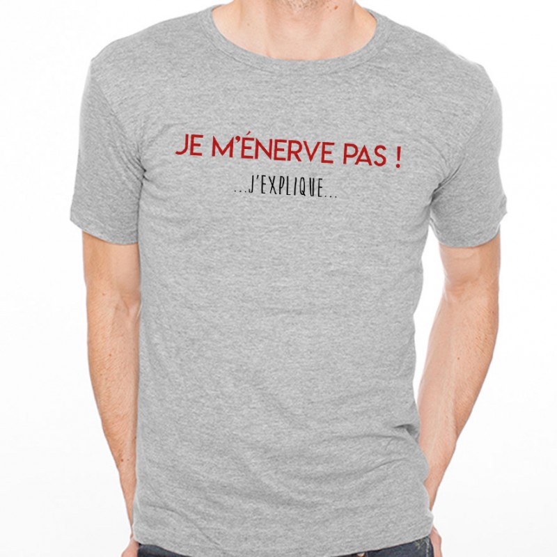 T-shirt Je m'énerve pas ! J'explique