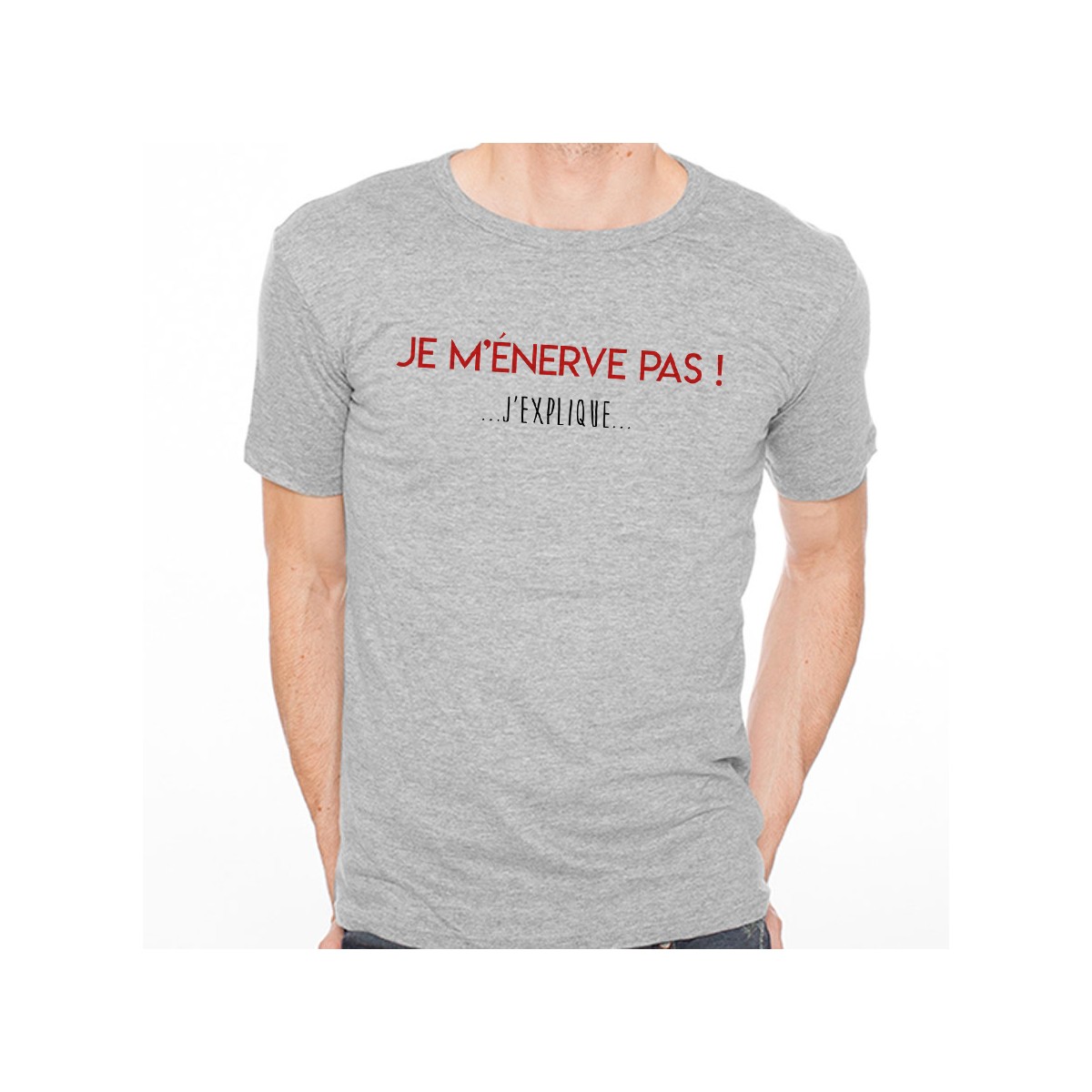 T-shirt Je m'énerve pas ! J'explique