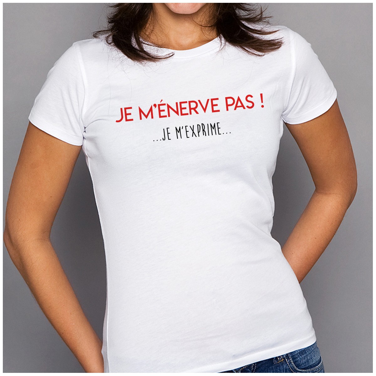 T-shirt Je m'énerve pas ! Je m'exprime