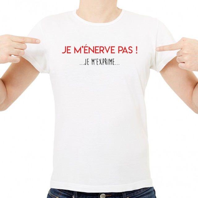 T-shirt Je m'énerve pas ! Je m'exprime