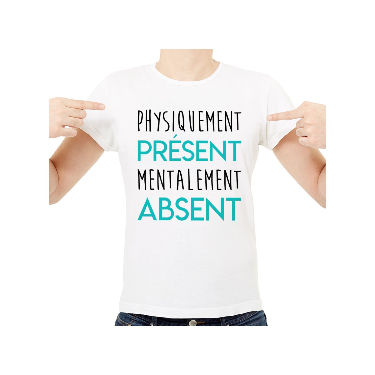 T-shirt Physiquement Présent mentalement Absent