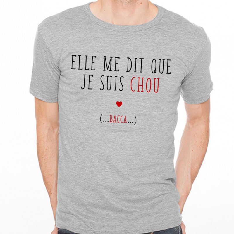 T-shirt Elle me dit que je suis chou...bacca