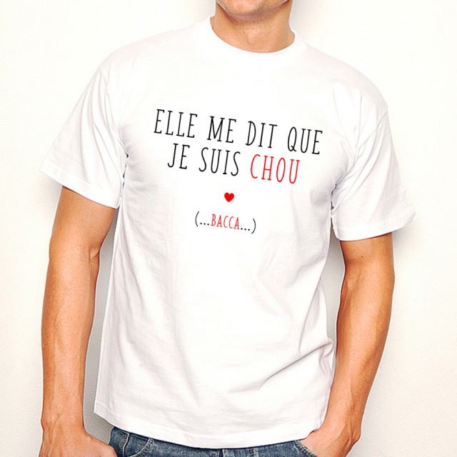 T-shirt Elle me dit que je suis chou...bacca