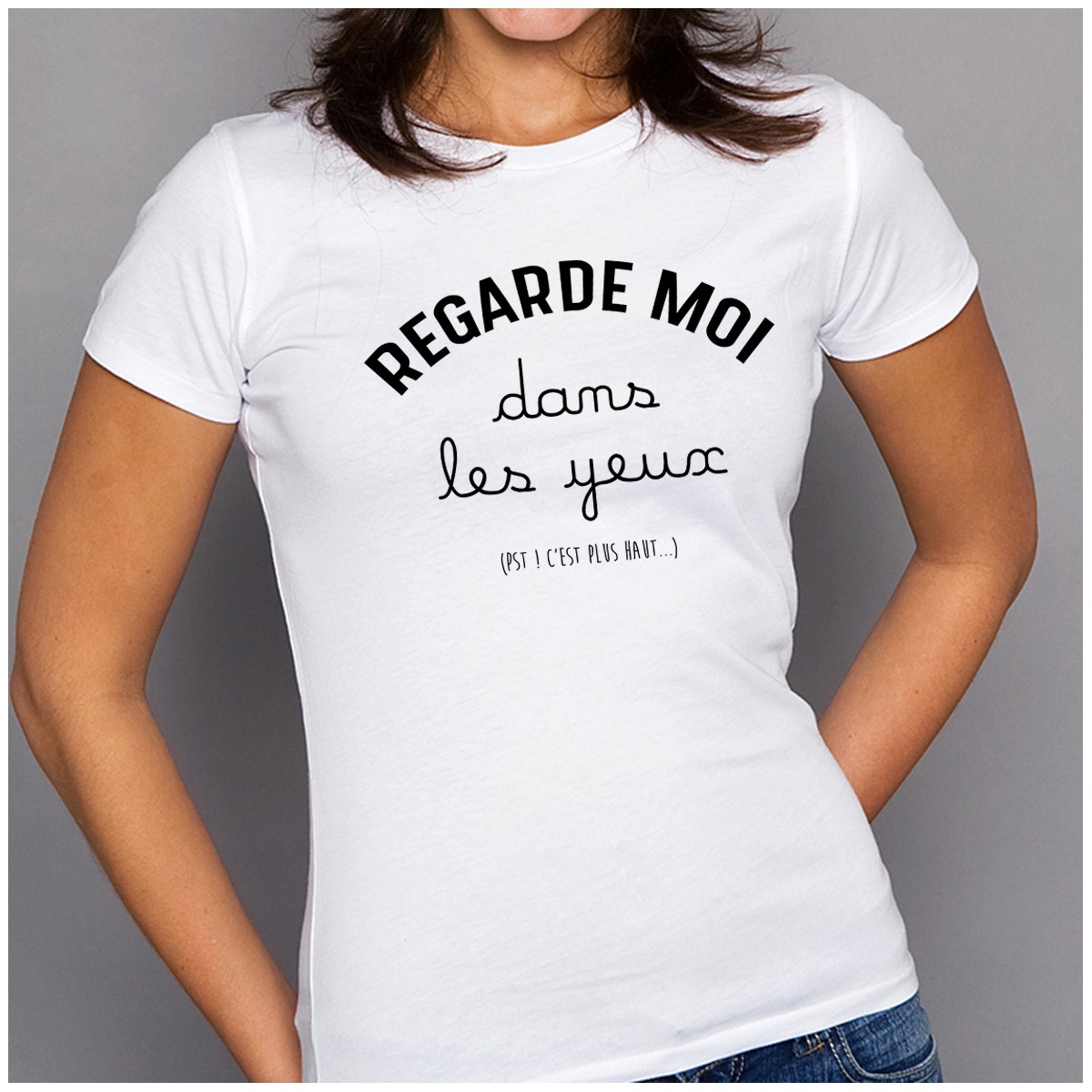 T-shirt Regarde moi dans les yeux