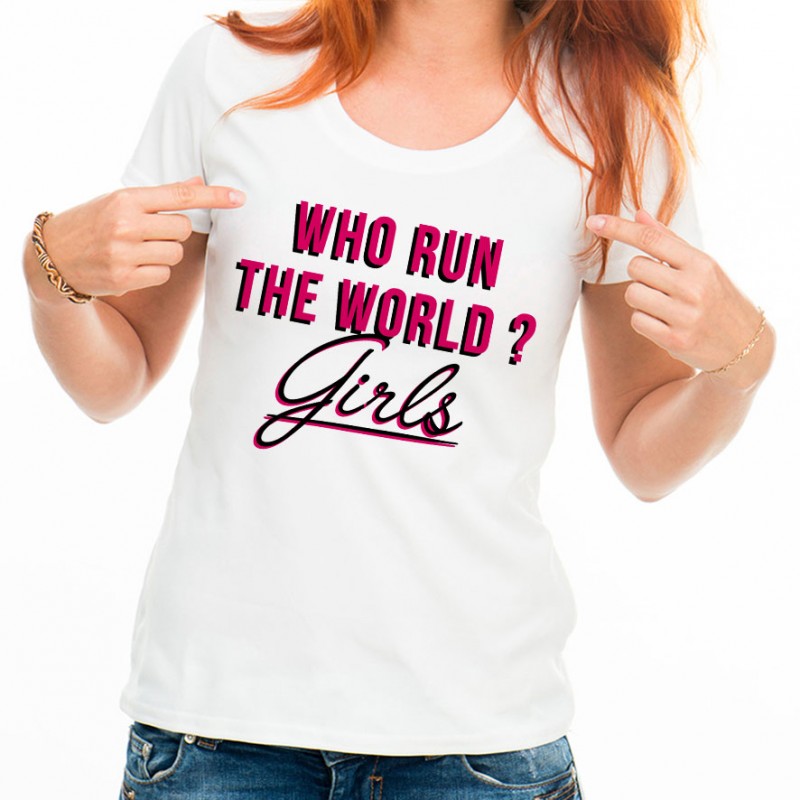 T-shirt Who run the world ? Girls !