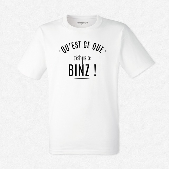 T-shirt Mais qu'est ce que c'est que ce binz