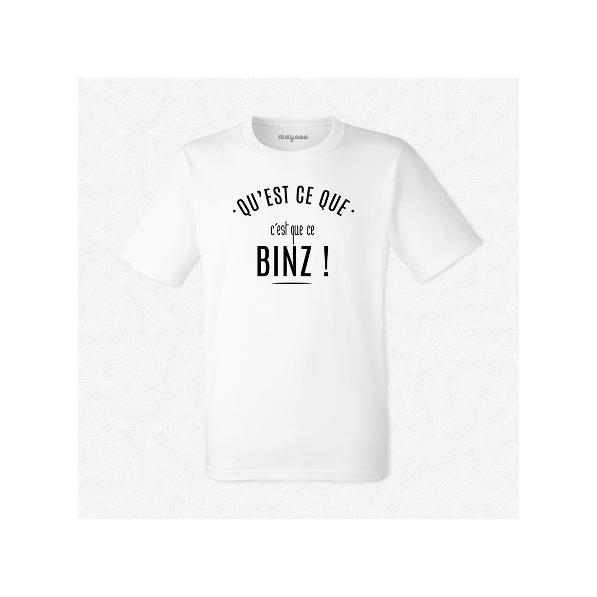 T-shirt Mais qu'est ce que c'est que ce binz