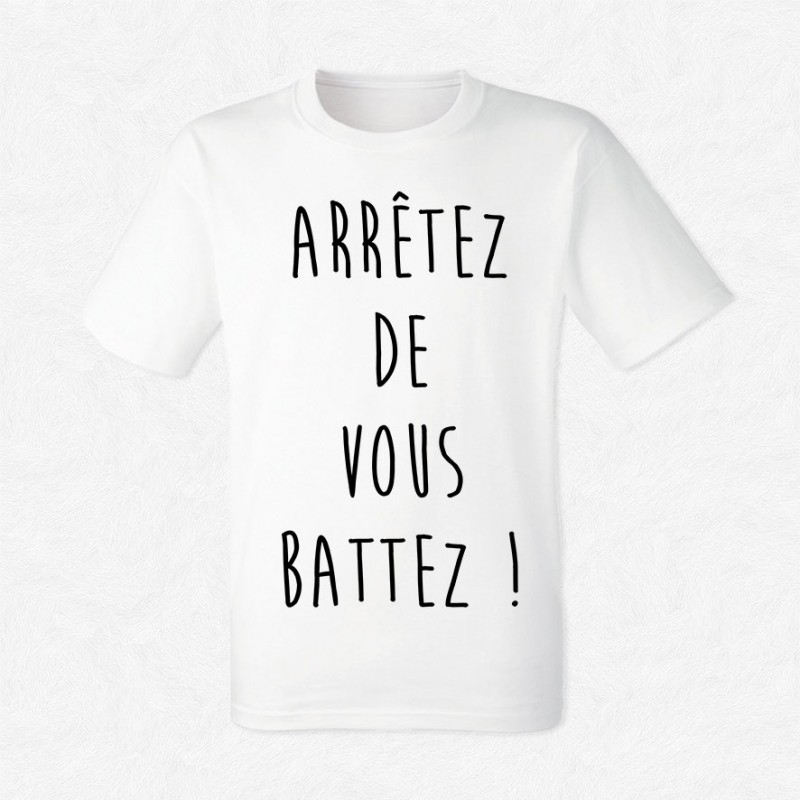 T-shirt Arrêtez de vous battez