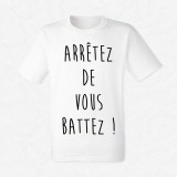 T-shirt Arrêtez de vous battez