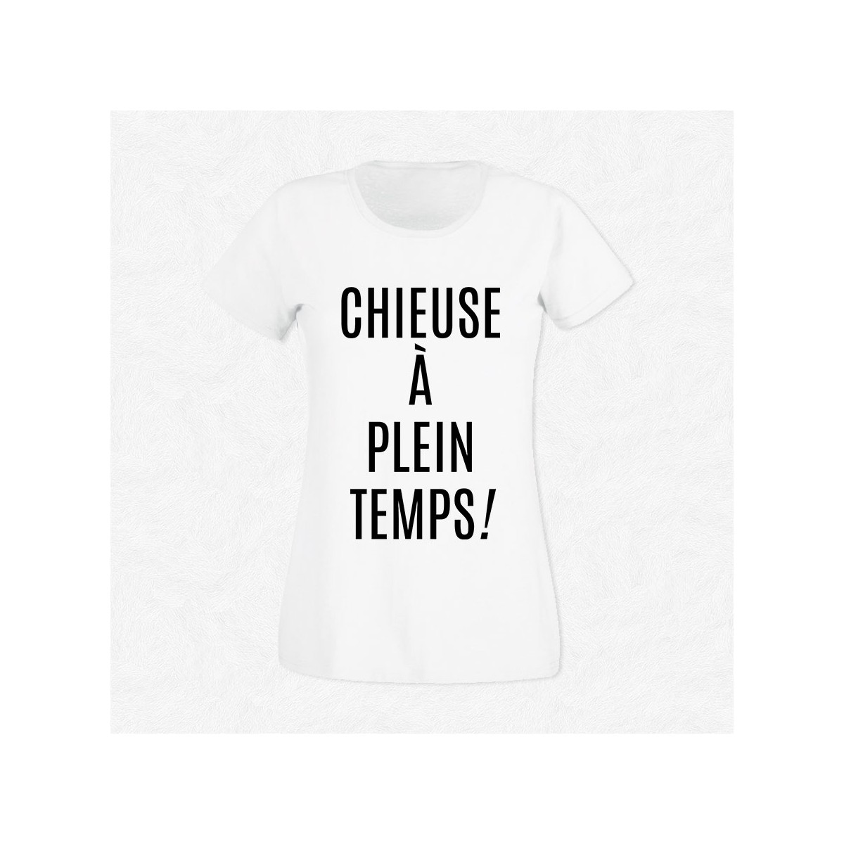 T-shirt Chieuse à plein temps