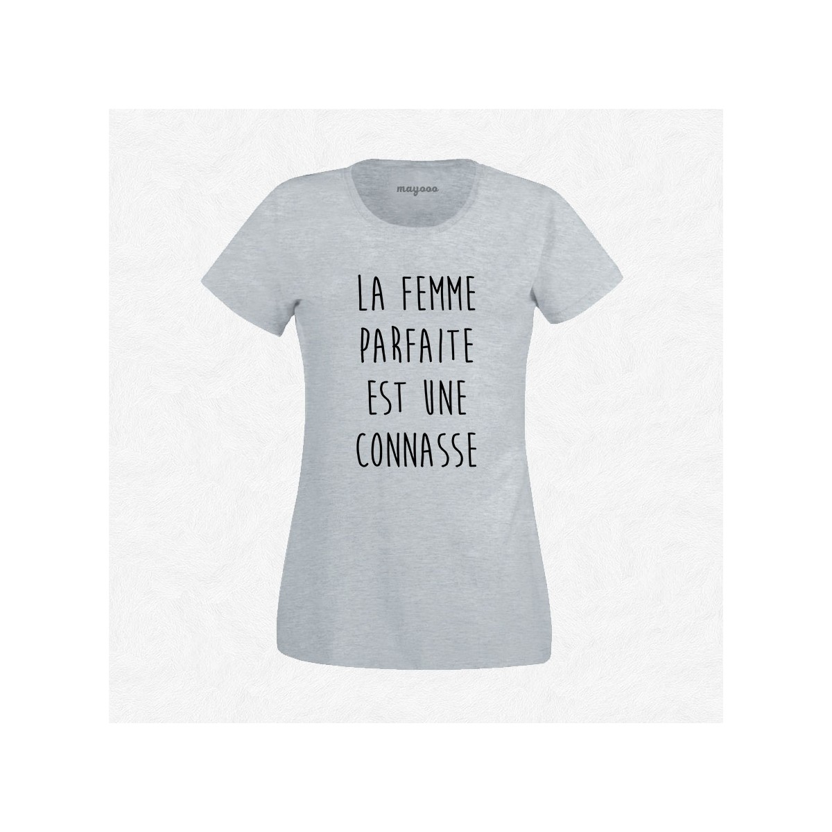 T-shirt La femme parfaite est une connasse