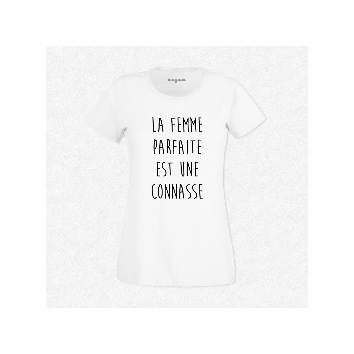 T-shirt La femme parfaite est une connasse