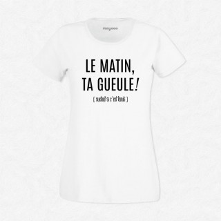 T-shirt Le matin ta gueule