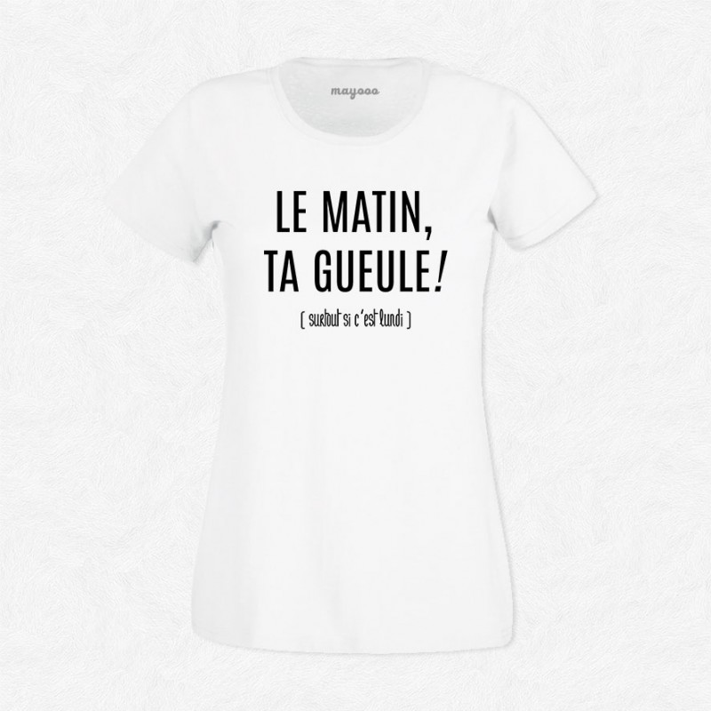 T-shirt Le matin ta gueule