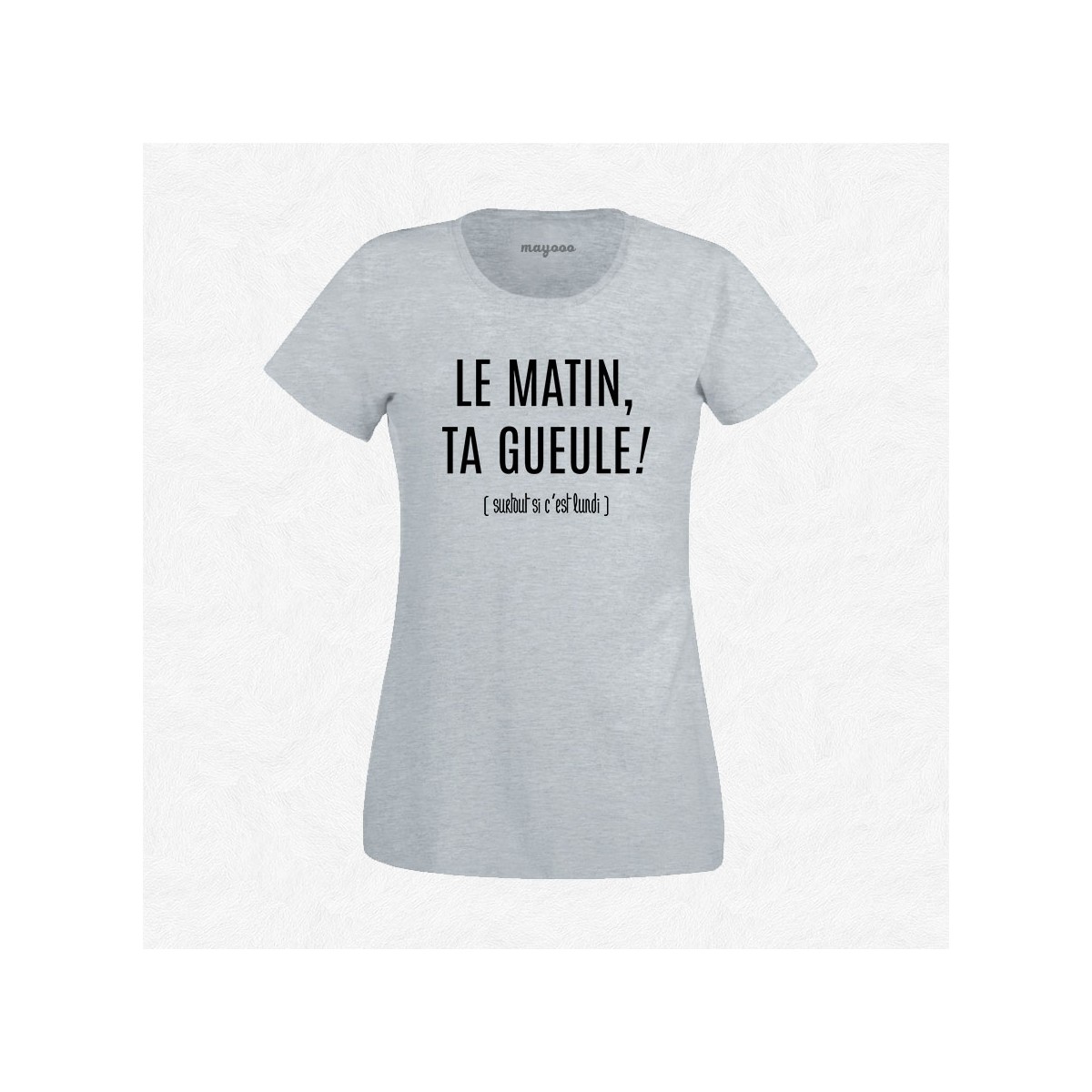 T-shirt Le matin ta gueule