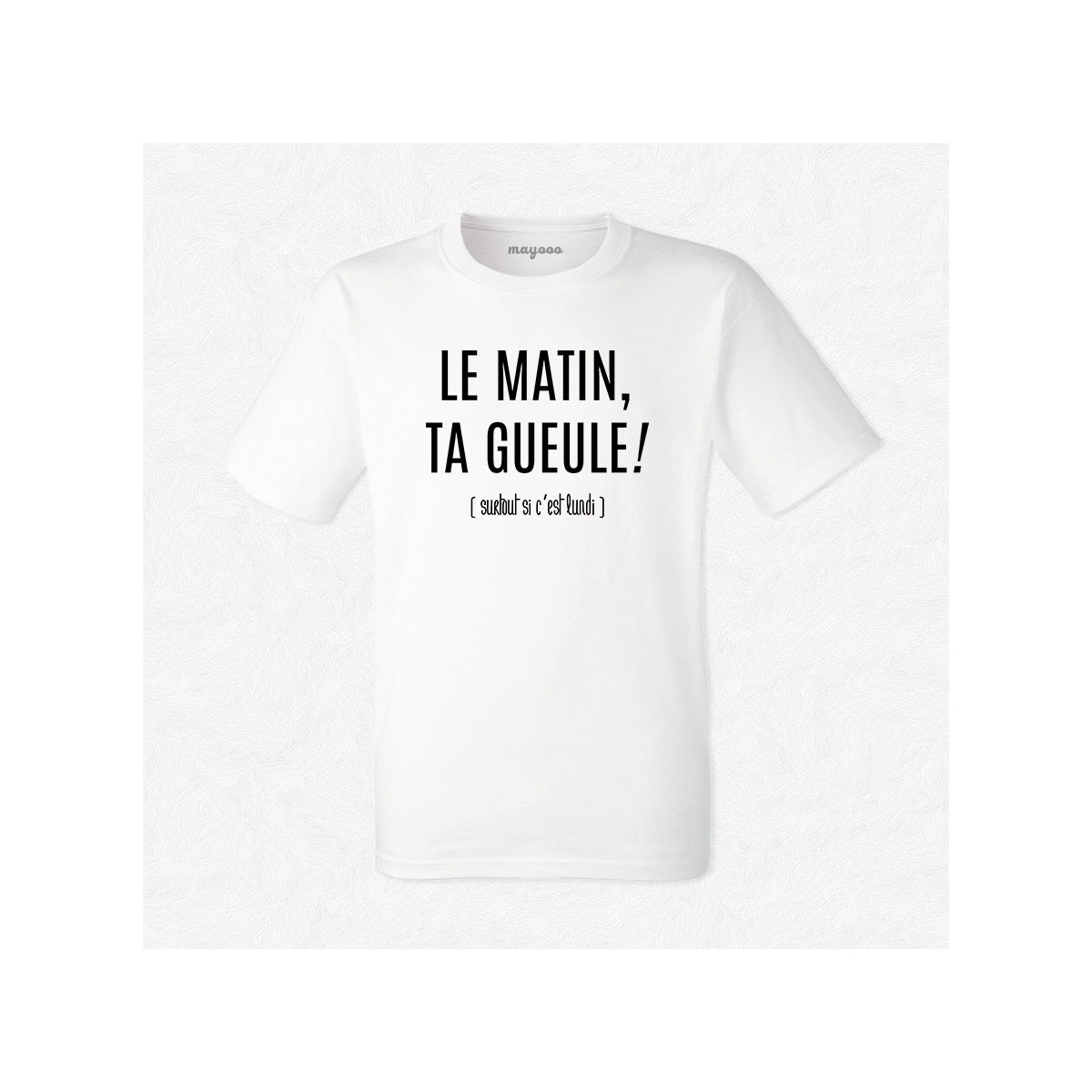 T-shirt Le matin ta gueule