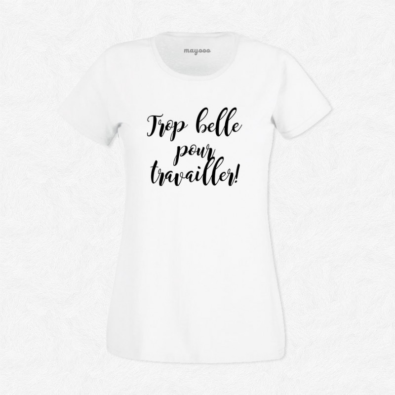 T-shirt Trop belle pour travailler