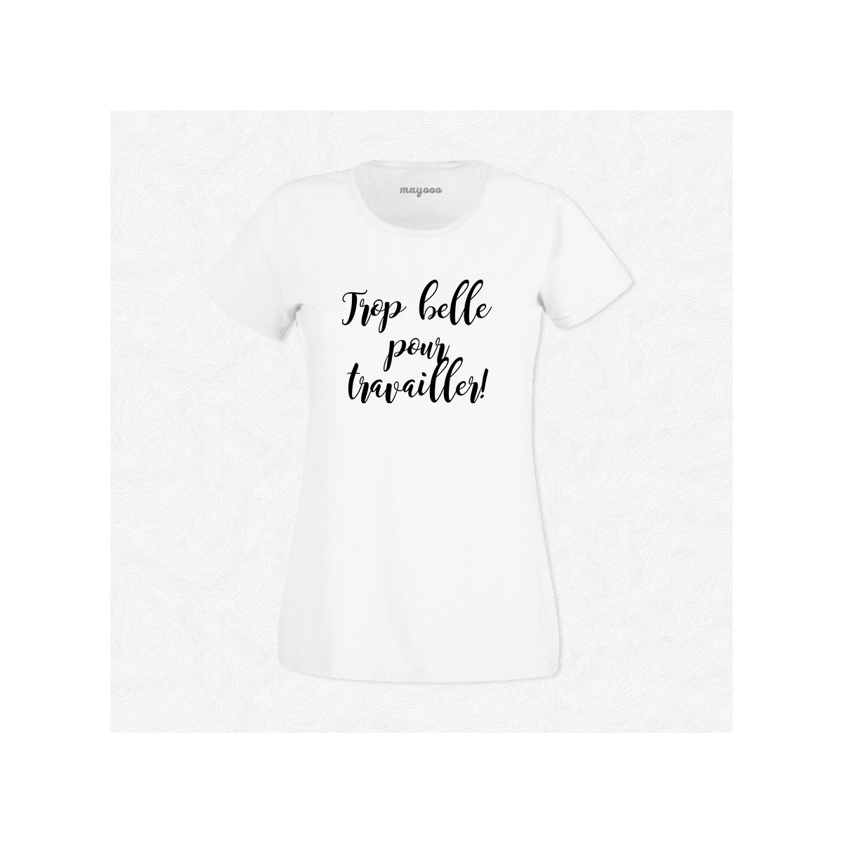 T-shirt Trop belle pour travailler