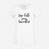 T-shirt Trop belle pour travailler