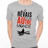 T-shirt Je rêvais d'un autre monde