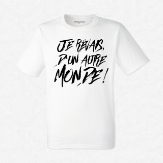 T-shirt Je rêvais d'un autre monde