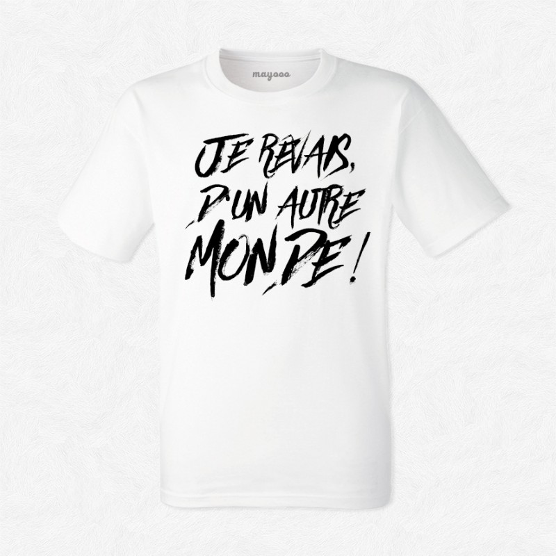 T-shirt Je rêvais d'un autre monde