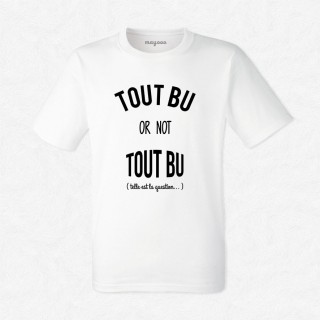 T-shirt Tout bu or not tout bu