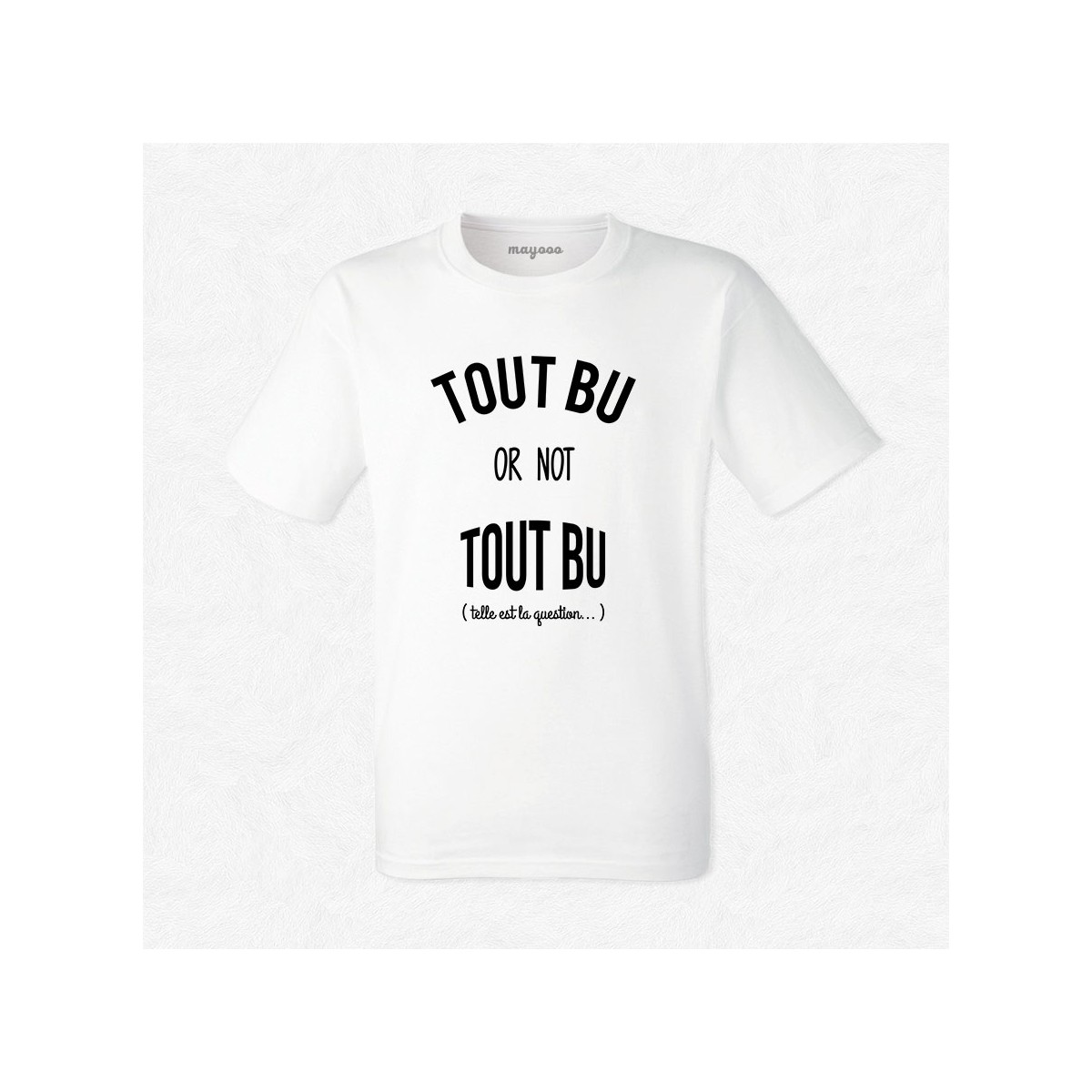 T-shirt Tout bu or not tout bu