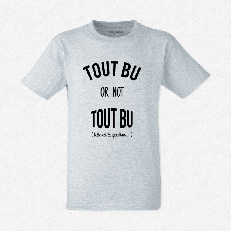 T-shirt Tout bu or not tout bu