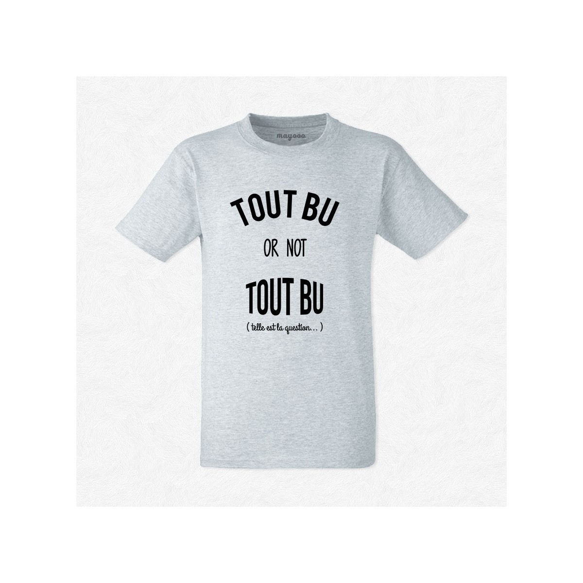 T-shirt Tout bu or not tout bu