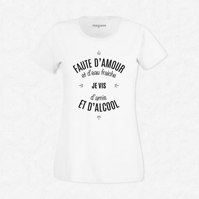 T-shirt Faute d'amour et d'eau fraîche..