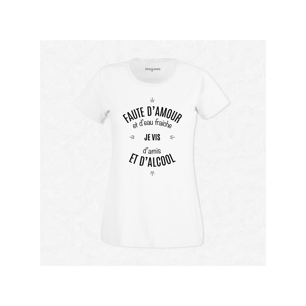 T-shirt Faute d'amour et d'eau fraîche..