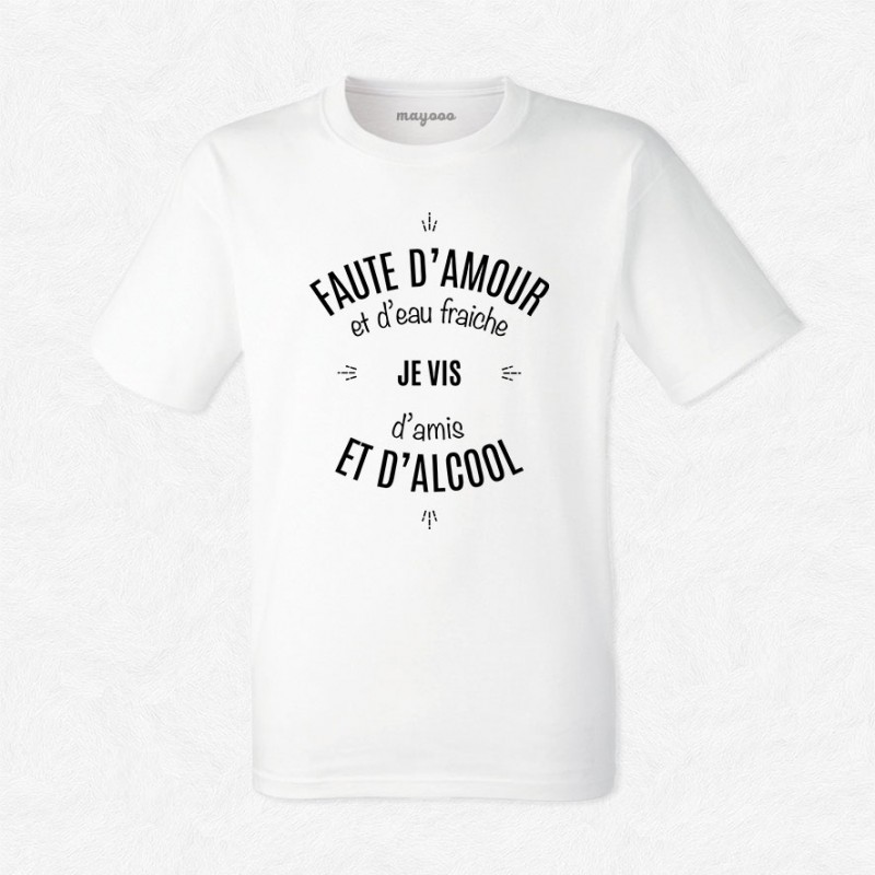 T-shirt Faute d'amour et d'eau fraîche..