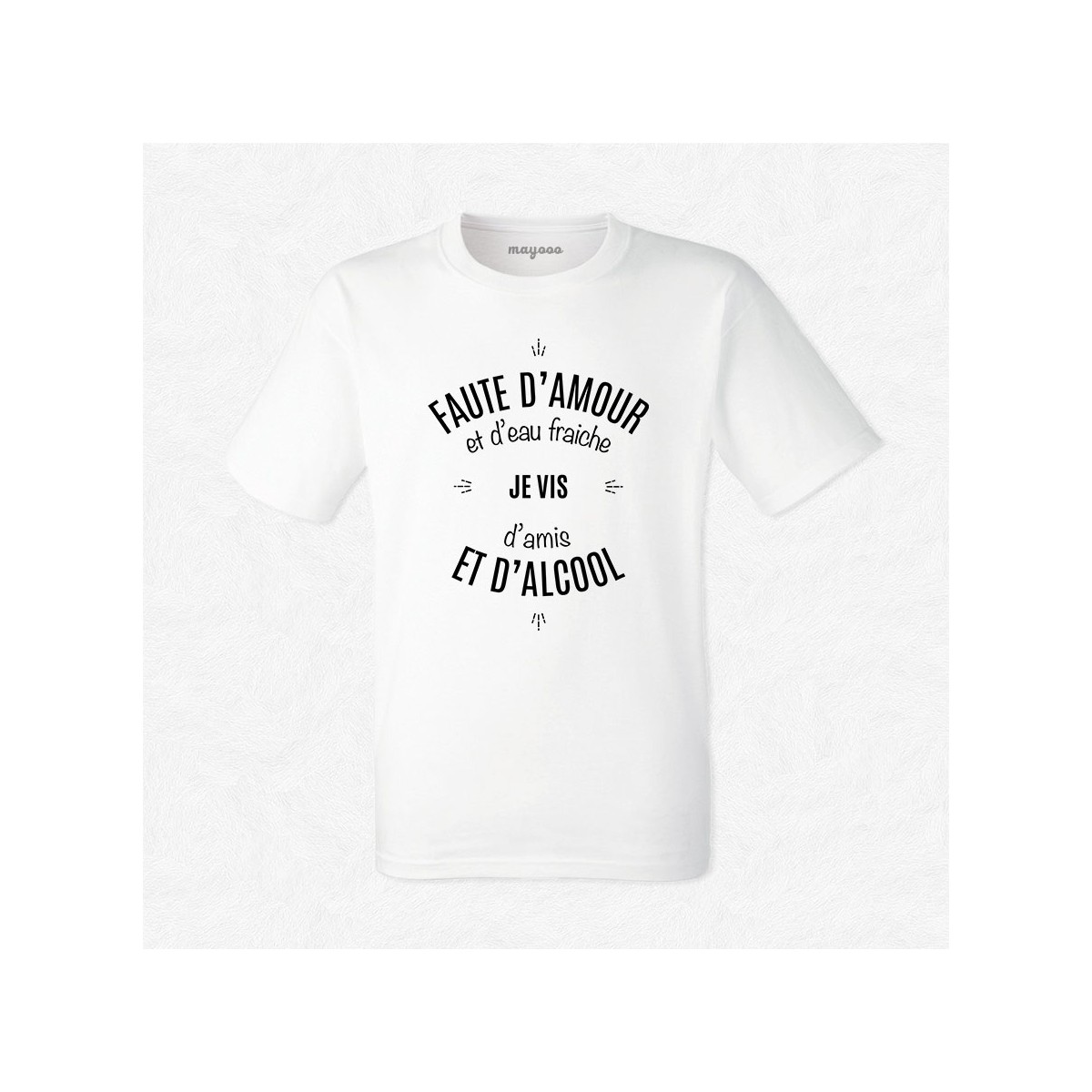 T-shirt Faute d'amour et d'eau fraîche..