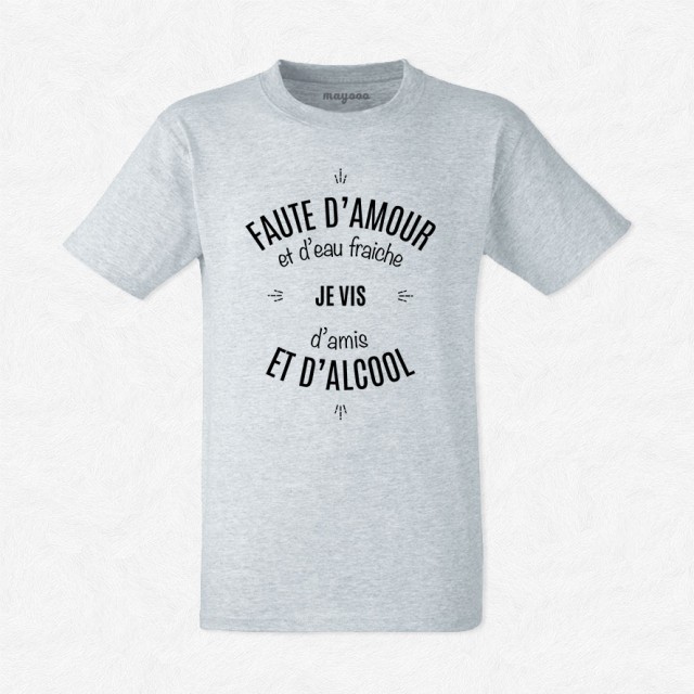 T-shirt Faute d'amour et d'eau fraîche..