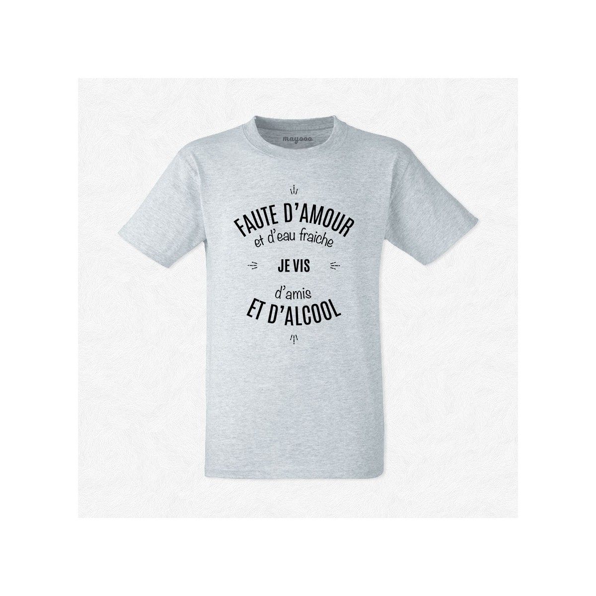 T-shirt Faute d'amour et d'eau fraîche..