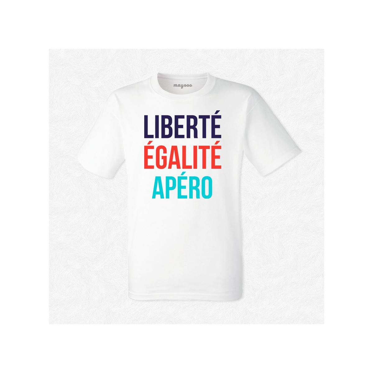 T-shirt Liberté, égalité, apéro