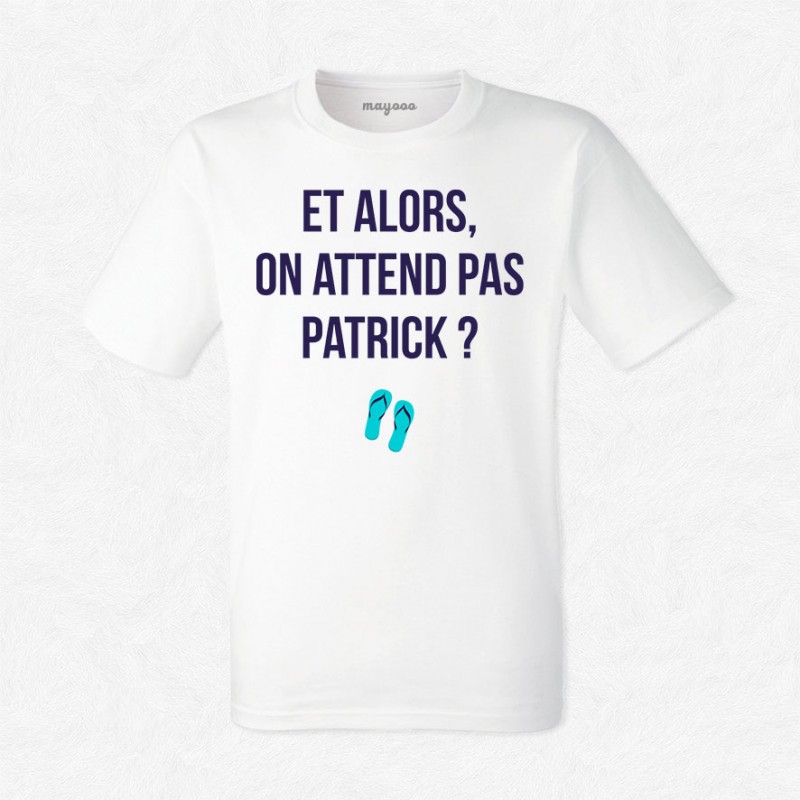 T-shirt On attend pas Patrick ?