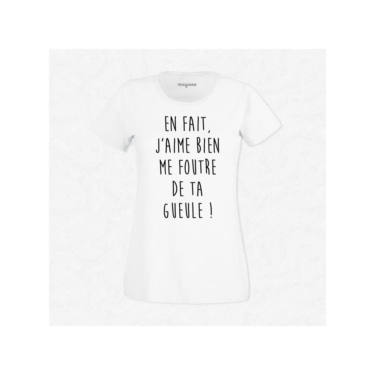 T-shirt J'aime bien me foutre de ta gueule