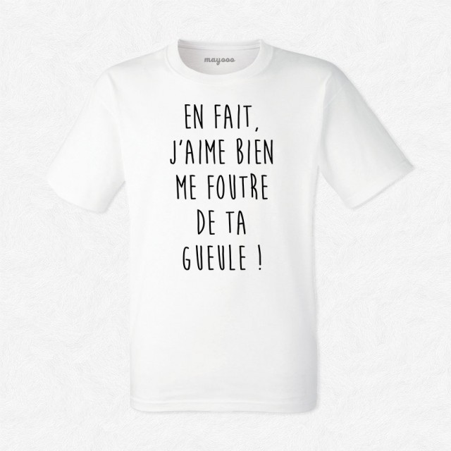 T-shirt J'aime bien me foutre de ta gueule