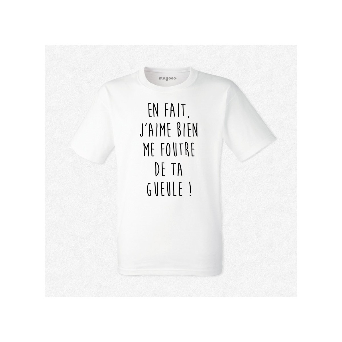 T-shirt J'aime bien me foutre de ta gueule