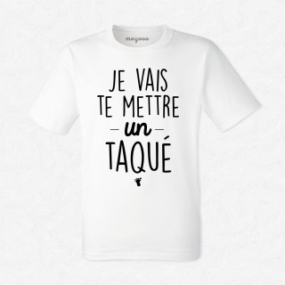 T-shirt Je vais te mettre un taquet