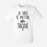 T-shirt Je vais te mettre un taquet