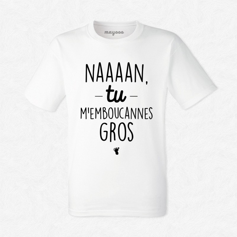 T-shirt Naaaan tu m'emboucannes gros