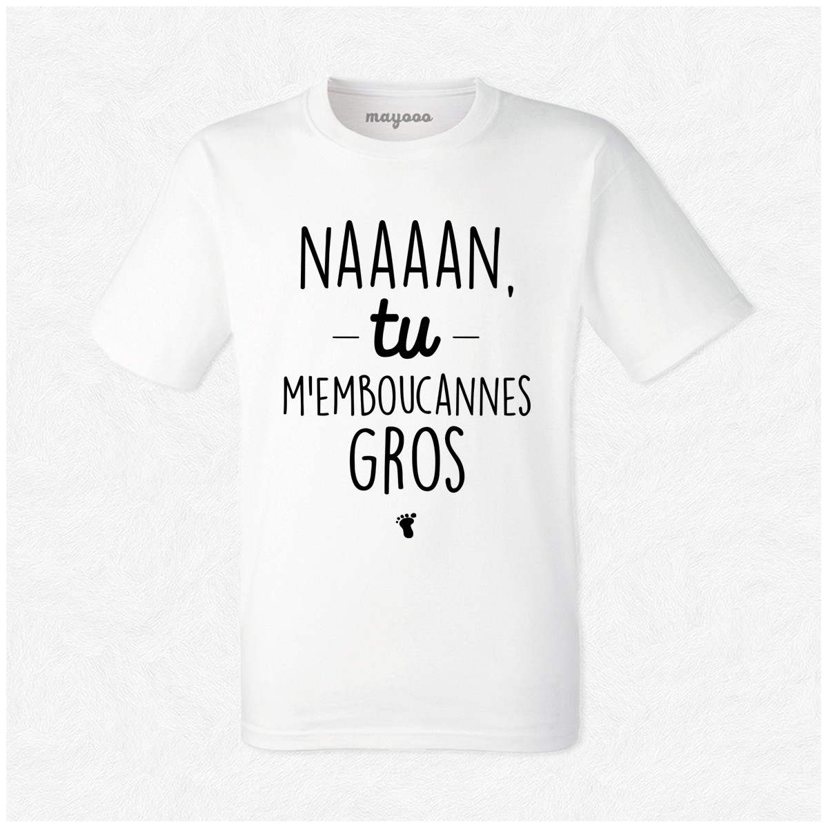 T-shirt Naaaan tu m'emboucannes gros